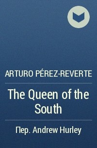 Arturo Pérez-Reverte - The Queen of the South