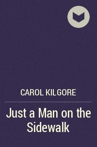 Carol Kilgore - Just a Man on the Sidewalk