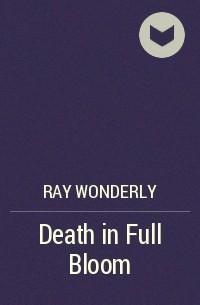 Ray Wonderly - Death in Full Bloom