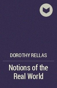 Dorothy Rellas - Notions of the Real World