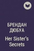Брендан Дюбуа - Her Sister&#039;s Secrets