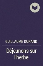 Guillaume Durand - Déjeunons sur l&#039;herbe