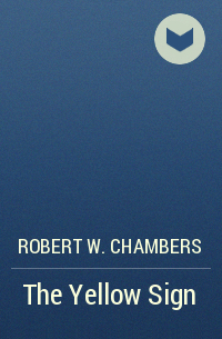 Robert W. Chambers - The Yellow Sign