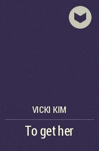 Vicki Kim - To get her