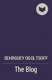 Sehrguey Ogoltsoff - The Blog