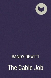 Randy DeWitt - The Cable Job