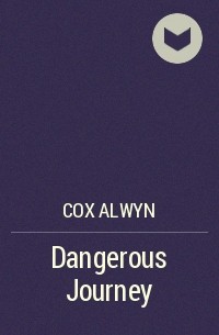 Alwyn Cox - Dangerous Journey
