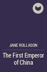 Jane Rollason - The First Emperor of China 