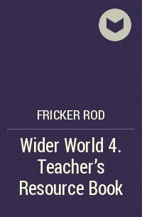 Род Фрикер - Wider World 4. Teacher's Resource Book