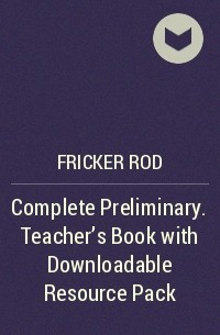 Род Фрикер - Complete Preliminary. Teacher's Book with Downloadable Resource Pack