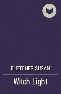 Сьюзан Флетчер - Witch Light