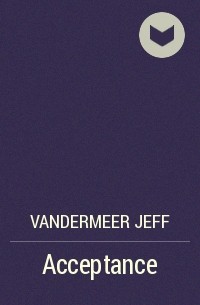 Джефф Вандермеер - Acceptance