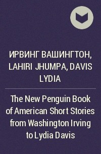  - The New Penguin Book of American Short Stories from Washington Irving to Lydia Davis