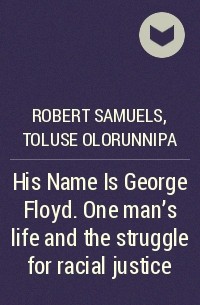  - His Name Is George Floyd. One man’s life and the struggle for racial justice