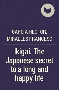  - Ikigai. The Japanese secret to a long and happy life