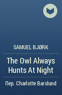 Samuel Bjørk - The Owl Always Hunts At Night
