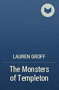 Lauren Groff - The Monsters of Templeton