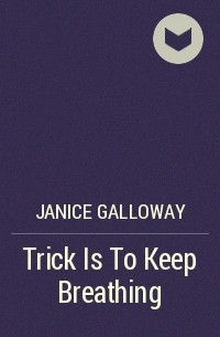 Janice Galloway - Trick Is To Keep Breathing