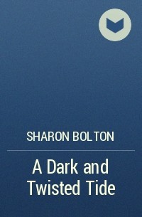 Sharon Bolton - A Dark and Twisted Tide