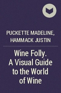  - Wine Folly. A Visual Guide to the World of Wine