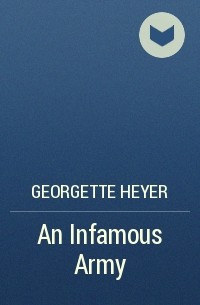 Georgette Heyer - An Infamous Army