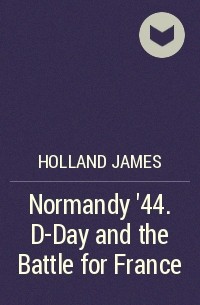  - Normandy '44. D-Day and the Battle for France