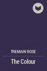 Роуз Тремейн - The Colour