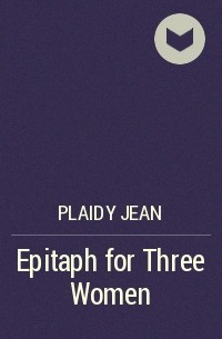 Джин Плейди - Epitaph for Three Women