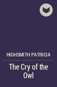 Патриция Хайсмит - The Cry of the Owl