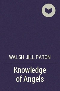 Джилл Патон Уолш - Knowledge of Angels