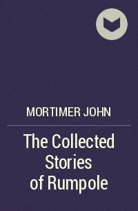 Джон Мортимер - The Collected Stories of Rumpole