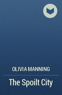 Olivia Manning - The Spoilt City
