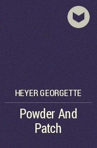 Джорджетт Хейер - Powder And Patch