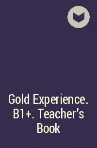  - Gold Experience. B1+. Teacher's Book