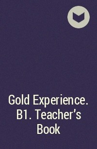  - Gold Experience. B1. Teacher's Book