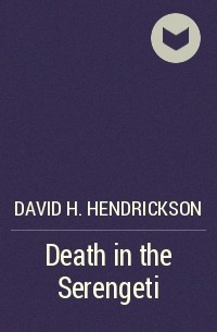 David H. Hendrickson - Death in the Serengeti