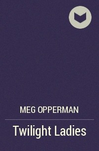 Meg Opperman - Twilight Ladies