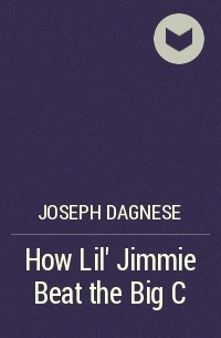 Joseph DAgnese - How Lil' Jimmie Beat the Big C