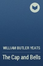 William Butler Yeats - The Cap and Bells