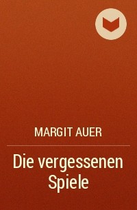 Margit Auer - Die vergessenen Spiele
