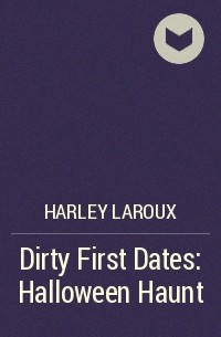Harley Laroux - Dirty First Dates: Halloween Haunt