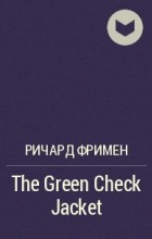 Ричард Фримен - The Green Check Jacket
