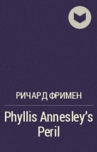 Ричард Фримен - Phyllis Annesley&#039;s Peril