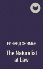 Ричард Фримен - The Naturalist at Law