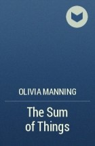 Olivia Manning - The Sum of Things