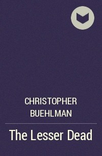 Christopher Buehlman - The Lesser Dead