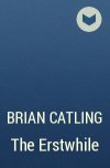 Brian Catling - The Erstwhile