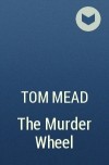 Том Мид - The Murder Wheel