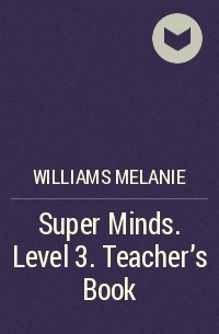 Melanie Williams - Super Minds. Level 3. Teacher's Book