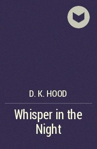Д. К. Худ - Whisper in the Night